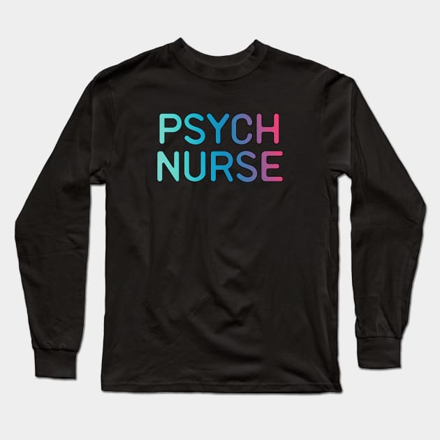 Psych Nurse Funny Psychiatric Nurse Gift Idea Long Sleeve T-Shirt by Zen Cosmos Official